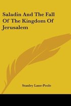 Saladin and the Fall of the Kingdom of Jerusalem