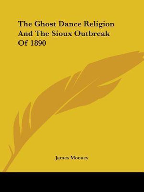 The Ghost Dance Religion And The Sioux Outbreak Of 1890 - cover