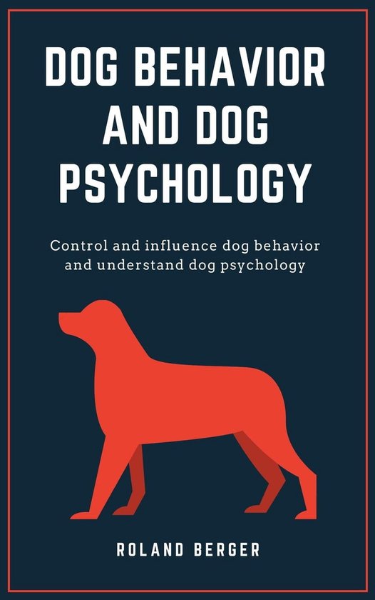 Dog Behavior and Dog Psychology (ebook), Roland Berger 9798201824402