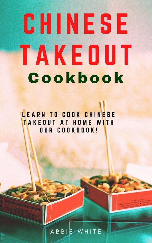 Chinese Takeout Cookbook : Learn to Cook Chinese Takeout at Home with ...