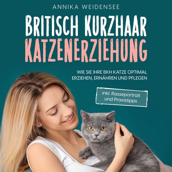 Britisch Kurzhaar Katzenerziehung: Wie Sie Ihre BKH Katze op ... - cover