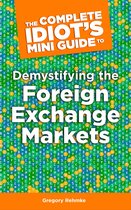 The Complete Idiot's Mini Guide to Demystifying the Foreignexchange Market