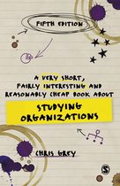 Very Short, Fairly Interesting & Cheap Books - A Very Short, Fairly Interesting and Reasonably Cheap Book About Studying Organizations