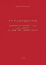 Travaux d'Humanisme et Renaissance - Epistolae Petri Vireti. The Previously Unedited Letters and a Register of Pierre Viret's Correspondence