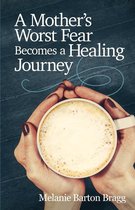 A Mother’s Worst Fear Becomes a Healing Journey