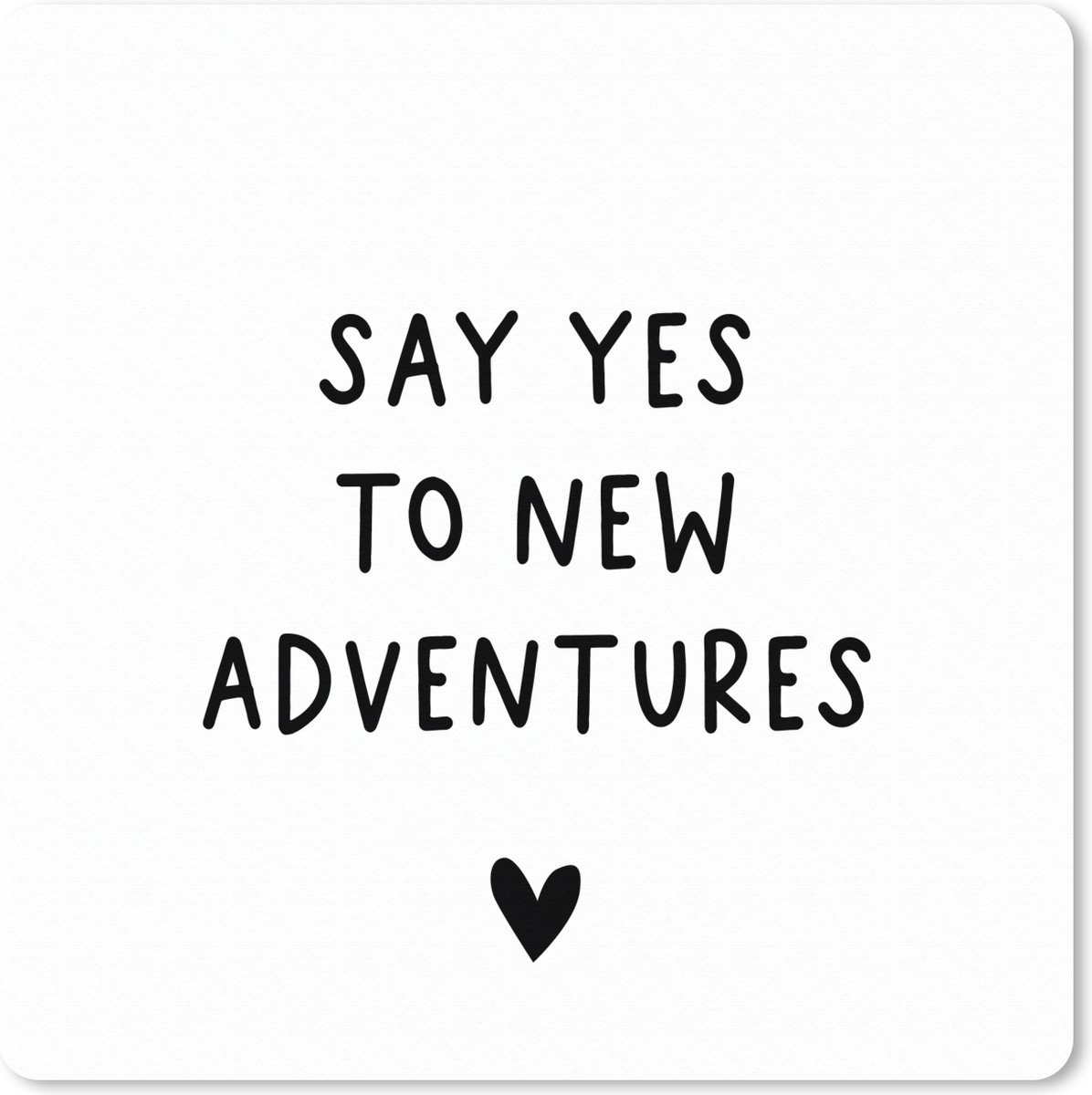 Muismat XXL 60x60 cm - Bureau onderlegger - Bureau mat Engelse quote "Say yes to new adventures" met een hartje op een witte achtergrond - Bureaumat - Gaming mousepad xl - Bureaulegger groot - Computer deskmat