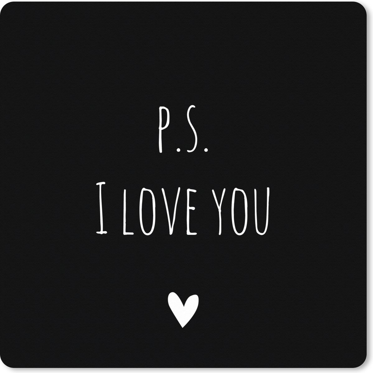Muismat XXL 50x50 cm - Bureau onderlegger - Bureau mat Engelse quote "P.S. i love you" met een hartje tegen een zwarte achtergrond - Bureaumat - Gaming mousepad xl - Bureaulegger groot - Computer deskmat