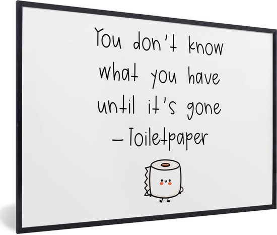 Fotolijst incl. Poster - Spreuken - Quotes - You don't know what you have until it's gone - WC papier - Toilet - 30x20 cm - Posterlijst