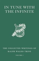 The Collected Writings of Ralph Waldo Trine 2 - In Tune with the Infinite