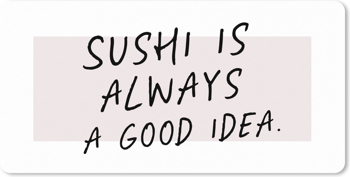 Muismat XXL 100x50 cm - Bureau onderlegger - Bureau mat Quotes - Eten - Sushi is always a good idea - Spreuken - Sushi - Bureaumat - Gaming mousepad xl - Bureaulegger groot - Computer deskmat