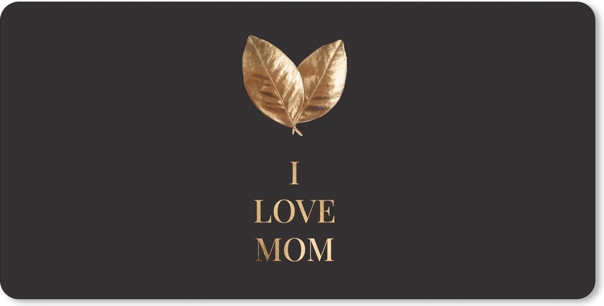 Muismat XXL 80x40 cm - Bureau onderlegger - Bureau mat Spreuken - Quotes I Love Mom - Moederdag - Moeder - Goud - Zwart - Bureaumat - Gaming mousepad xl - Bureaulegger groot - Computer deskmat