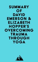 Summary of David Emerson & Elizabeth Hopper 's Overcoming Trauma through Yoga