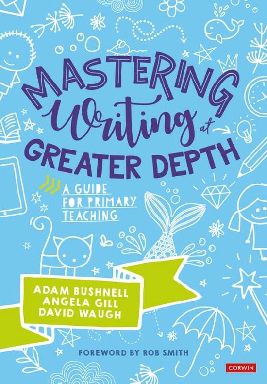 Mastering Writing at Greater Depth A guide for primary teaching Corwin
