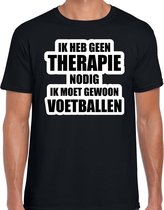 Geen therapie nodig ik moet gewoon voetballen hobby t-shirt zwart heren - Cadeau voetballer S