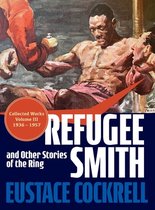 The Collected Works of Eustace Cockrell- Refugee Smith and Other Stories of the Ring