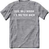 Doe mij maar 1.5 meter bier Spreuken T-Shirt | Dames / Heren | Grappige cadeaus | Verjaardag teksten Cadeau - Donker Grijs - Gemaleerd - XXL