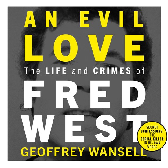 An Evil Love: The Life and Crimes of Fred West - cover