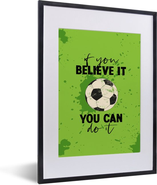 Fotolijst incl. Poster - If you believe it, you can do it - Spreuken - Quotes - Voetbal - 30x40 cm - Posterlijst