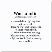 Muismat Klein - Spreuken - Quotes - 'Workaholic' - Werk - 20x20 cm