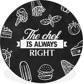WallCircle - Wandcirkel - Muurcirkel - Quote - The chef is always right - Eten - Chef - Koken - Keuken - Tekst - Aluminium - Dibond - ⌀ 60 cm - Binnen en Buiten