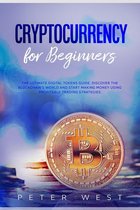 Cryptocurrency for Beginners: The Ultimate Digital Tokens Guide. Discover the Blockchain’s World and Start Making Money Using Profitable Trading Strategies.