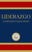 LIDERAZGO: ¿CÓMO SER UN GRAN LÍDER?