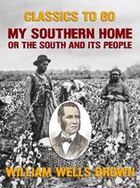 Classics To Go - My Southern Home, or the South and Its People