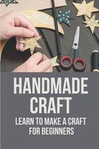 Handmade Craft: Learn To Make A Craft For Beginners