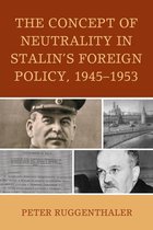 The Harvard Cold War Studies Book Series - The Concept of Neutrality in Stalin's Foreign Policy, 1945–1953