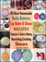 101 Best Homemade Body Butters, Lip Balm & Gloss Recipes