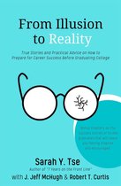 From Illusion to Reality: True Stories and Practical Advice on How to Prepare for Career Success Before Graduating College