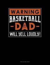 Warning! Basketball Dad Will Yell Loudly!: Two Column Ledger