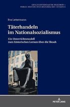 Geschichtsdidaktik Diskursiv - Public History Und Historisch- Taeterhandeln im Nationalsozialismus