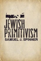 Stanford Studies in Jewish History and Culture - Jewish Primitivism