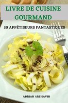 Livre de Cuisine Gourmand 50 Appetiseurs Fantastiques
