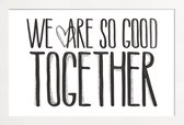 JUNIQE - Poster met houten lijst We Are So Good Together -13x18 /Wit &