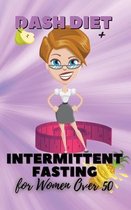 Dash Diet + Intermittent Fasting For Women Over 50