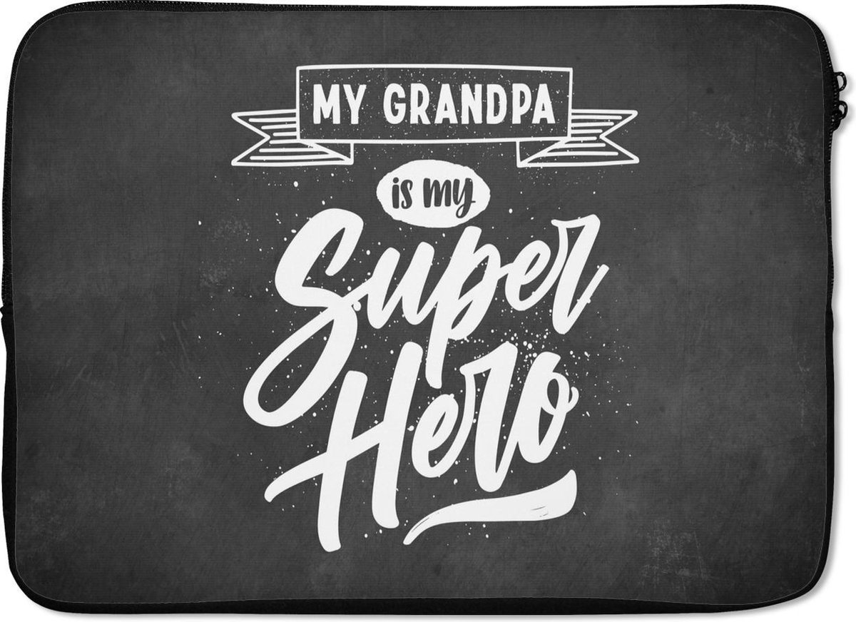 Laptophoes 14 inch - Spreuken - My grandpa is my superhero - Opa - Quotes - Laptop sleeve - Binnenmaat 33x23 cm - Zwarte achterkant