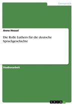 Die Rolle Luthers für die deutsche Sprachgeschichte