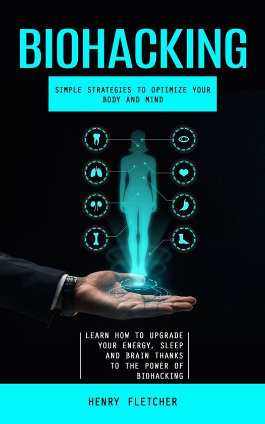 Biohacking: Simple Strategies to Optimize Your Body and Mind ... - cover