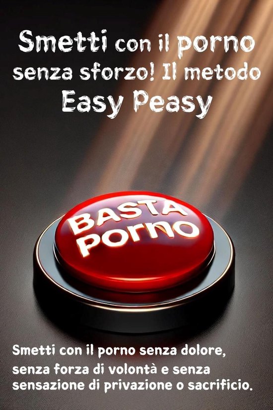 Smetti con il porno senza sforzo! Il metodo Easy Peasy - cover