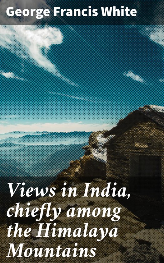 Views in India, chiefly among the Himalaya Mountains - cover