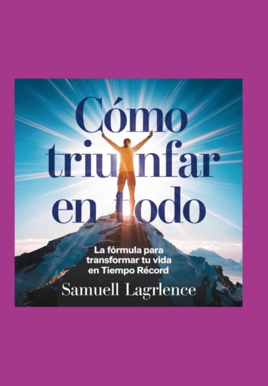 Cómo Triunfar En Todo: La Fórmula Para Transformar Tu Vida ... - cover