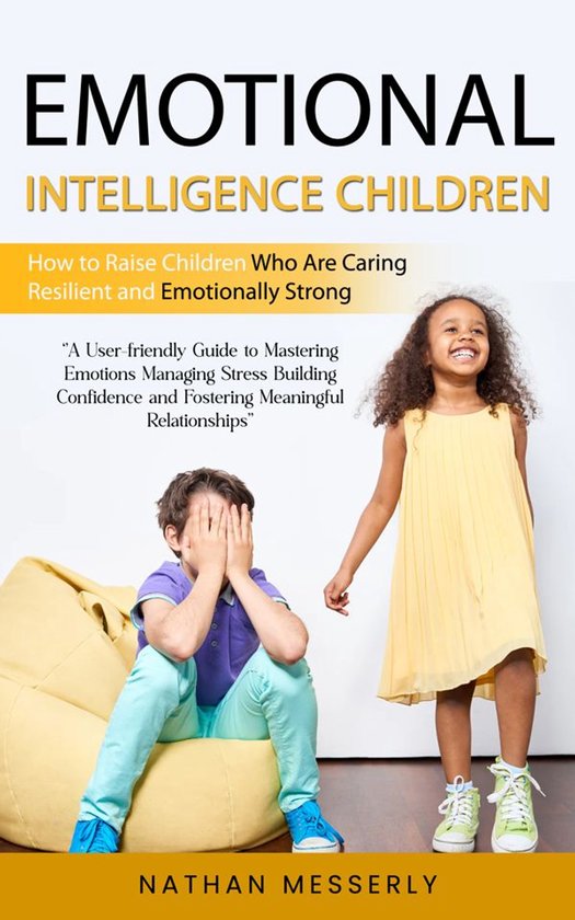Emotional Intelligence Children: How to Raise Children Who A ... - cover