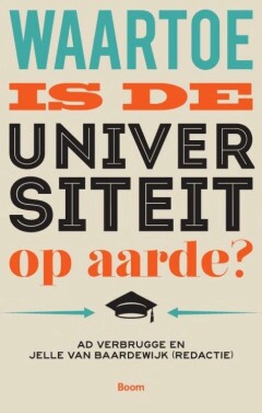 Boekomslag met de titel 'WAARTOE IS DE UNIVERSITEIT op aarde?' in turquoise, oranje en zwarte letters. Onder de titel staat een studiepet.