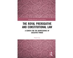 Routledge Research in Legal History-The Royal Prerogative and Constitutional Law