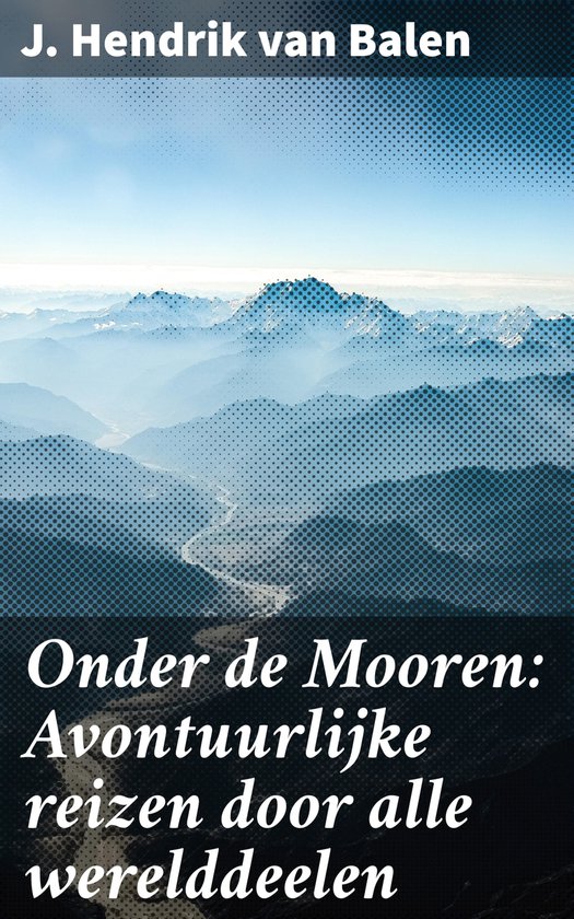 Onder de Mooren: Avontuurlijke reizen door alle werelddeelen - cover