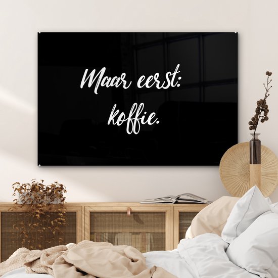 MuchoWow® Glasschilderij 90x60 cm - Schilderij acrylglas - Spreuken - Quotes - Koffie - Maar eerst: koffie - Foto op glas - Schilderijen