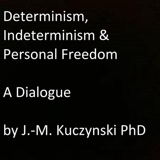 Determinism, Indeterminism, and Personal Freedom: A Dialogue - cover