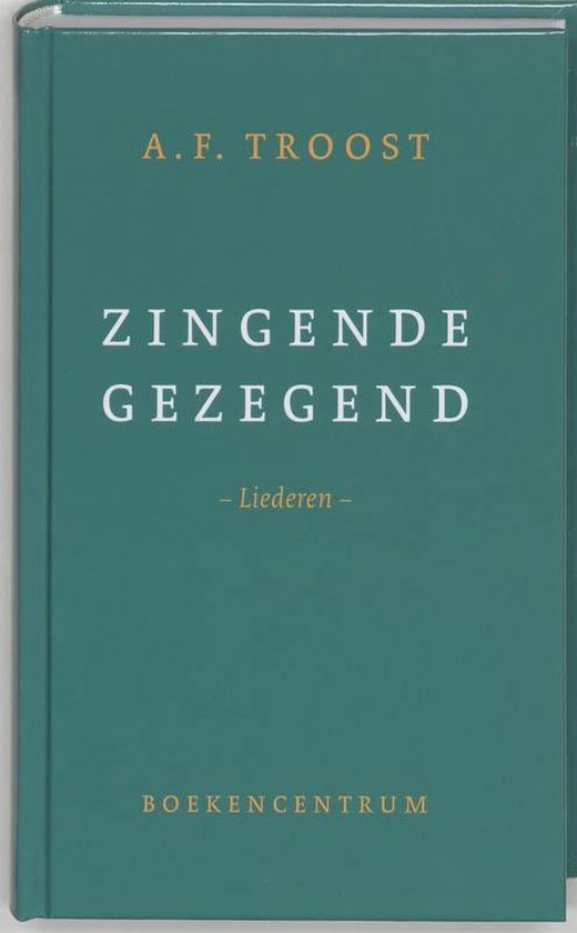 Cover van het boek 'Zingende gezegend' van A.F. Troost
